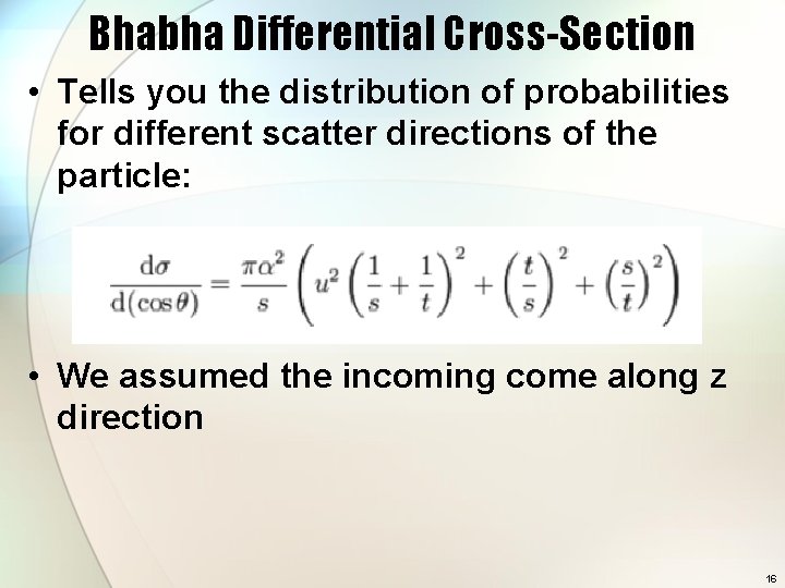 Bhabha Differential Cross-Section • Tells you the distribution of probabilities for different scatter directions