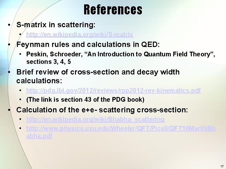 References • S-matrix in scattering: • http: //en. wikipedia. org/wiki/S-matrix • Feynman rules and