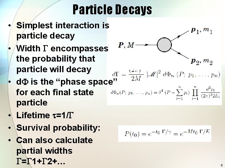 Particle Decays • Simplest interaction is particle decay • Width G encompasses the probability