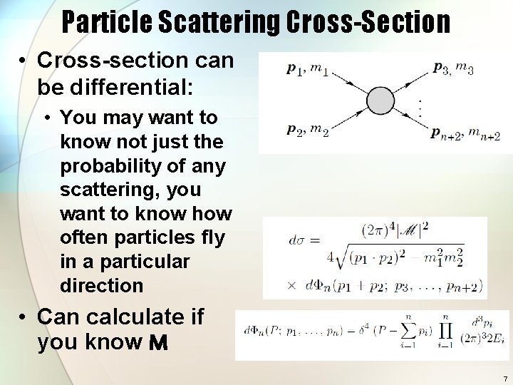 Particle Scattering Cross-Section • Cross-section can be differential: • You may want to know