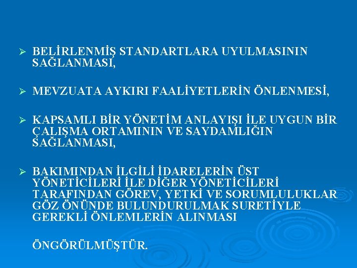Ø BELİRLENMİŞ STANDARTLARA UYULMASININ SAĞLANMASI, Ø MEVZUATA AYKIRI FAALİYETLERİN ÖNLENMESİ, Ø KAPSAMLI BİR YÖNETİM