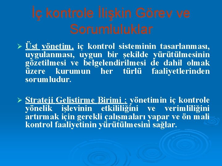 İç kontrole İlişkin Görev ve Sorumluluklar Ø Üst yönetim, iç kontrol sisteminin tasarlanması, uygun