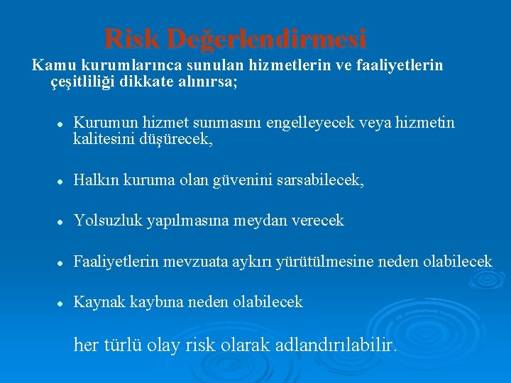 Risk Değerlendirmesi Kamu kurumlarınca sunulan hizmetlerin ve faaliyetlerin çeşitliliği dikkate alınırsa; l Kurumun hizmet