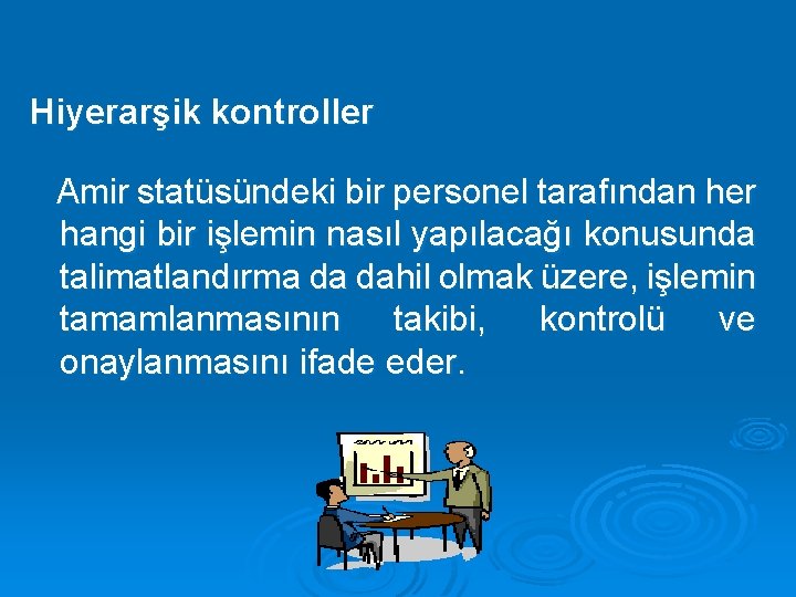 Hiyerarşik kontroller Amir statüsündeki bir personel tarafından her hangi bir işlemin nasıl yapılacağı konusunda