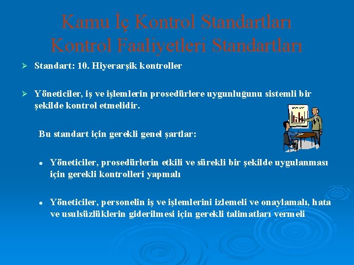 Kamu İç Kontrol Standartları Kontrol Faaliyetleri Standartları Ø Standart: 10. Hiyerarşik kontroller Ø Yöneticiler,