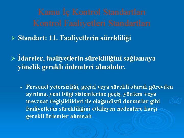 Kamu İç Kontrol Standartları Kontrol Faaliyetleri Standartları Ø Standart: 11. Faaliyetlerin sürekliliği Ø İdareler,