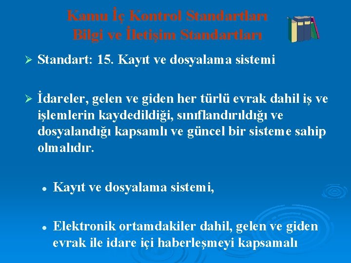 Kamu İç Kontrol Standartları Bilgi ve İletişim Standartları Ø Standart: 15. Kayıt ve dosyalama