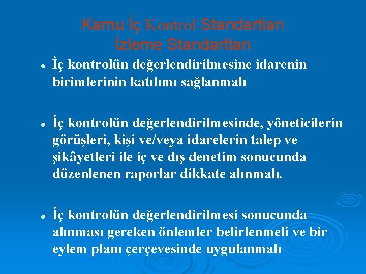 Kamu İç Kontrol Standartları İzleme Standartları l l l İç kontrolün değerlendirilmesine idarenin birimlerinin