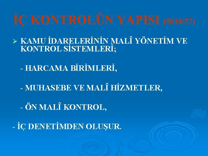 İÇ KONTROLÜN YAPISI (5018/57) Ø KAMU İDARELERİNİN MALÎ YÖNETİM VE KONTROL SİSTEMLERİ; - HARCAMA