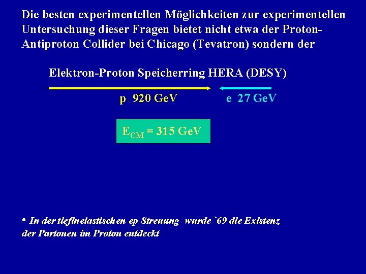 Die besten experimentellen Möglichkeiten zur experimentellen Untersuchung dieser Fragen bietet nicht etwa der Proton.