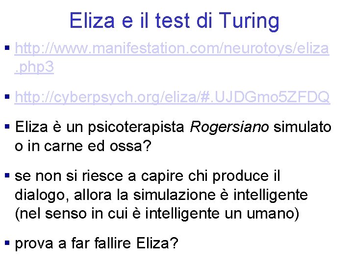 Eliza e il test di Turing § http: //www. manifestation. com/neurotoys/eliza. php 3 §