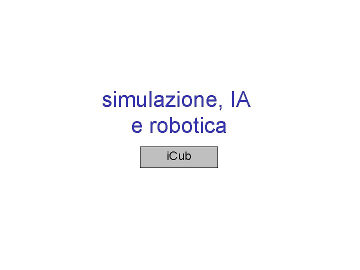 simulazione, IA e robotica i. Cub 