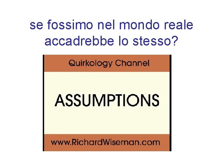 se fossimo nel mondo reale accadrebbe lo stesso? 