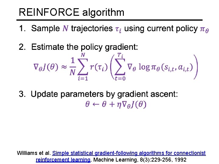 REINFORCE algorithm Williams et al. Simple statistical gradient-following algorithms for connectionist reinforcement learning. Machine