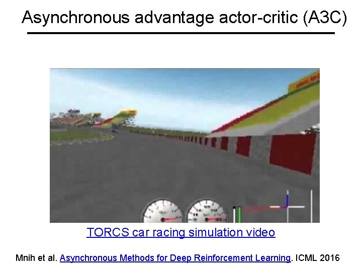 Asynchronous advantage actor-critic (A 3 C) TORCS car racing simulation video Mnih et al.