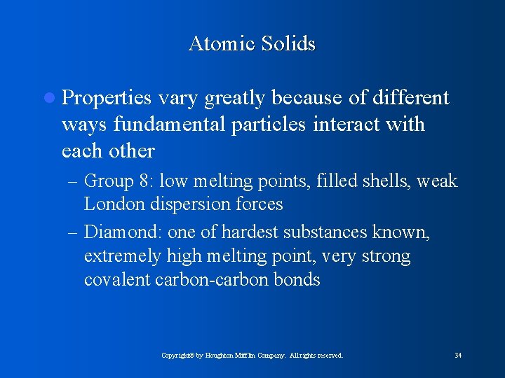 Atomic Solids l Properties vary greatly because of different ways fundamental particles interact with