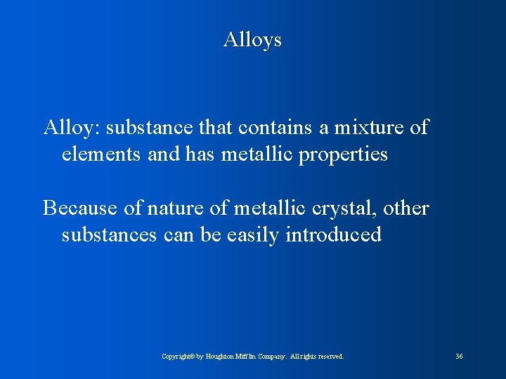 Alloys Alloy: substance that contains a mixture of elements and has metallic properties Because