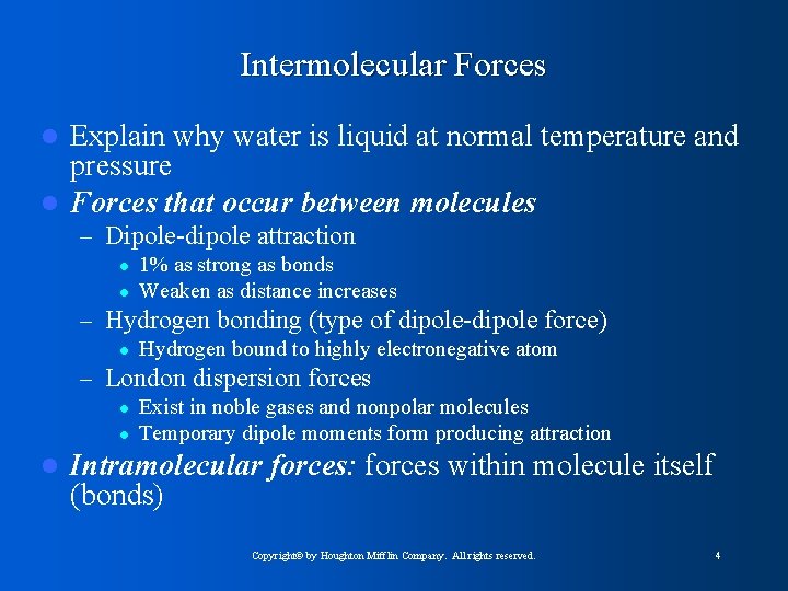 Intermolecular Forces Explain why water is liquid at normal temperature and pressure l Forces