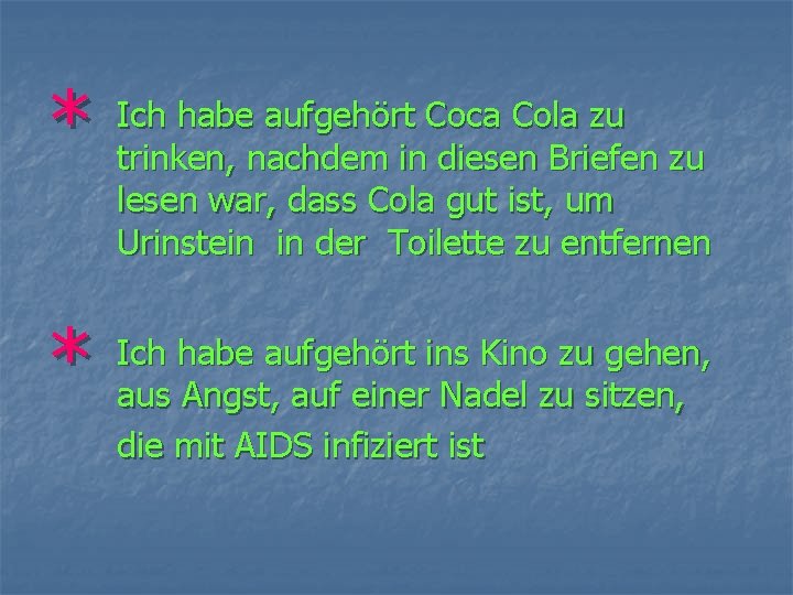 * * Ich habe aufgehört Coca Cola zu trinken, nachdem in diesen Briefen zu