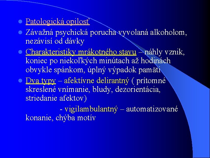 Patologická opilosť l Závažná psychická porucha vyvolaná alkoholom, nezávisí od dávky l Charakteristiky mrákotného Patologická opilosť l Závažná psychická porucha vyvolaná alkoholom, nezávisí od dávky l Charakteristiky mrákotného