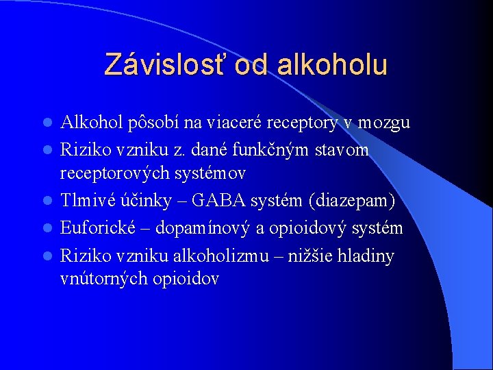 Závislosť od alkoholu l l l Alkohol pôsobí na viaceré receptory v mozgu Riziko Závislosť od alkoholu l l l Alkohol pôsobí na viaceré receptory v mozgu Riziko