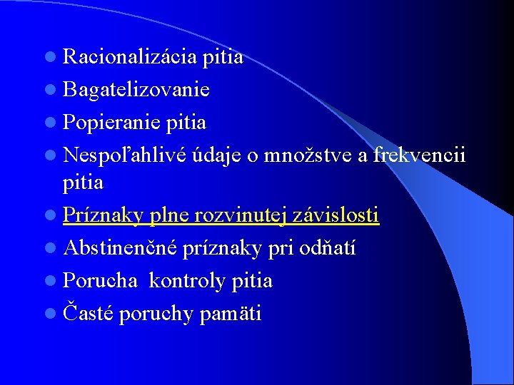 l Racionalizácia pitia l Bagatelizovanie l Popieranie pitia l Nespoľahlivé údaje o množstve a l Racionalizácia pitia l Bagatelizovanie l Popieranie pitia l Nespoľahlivé údaje o množstve a