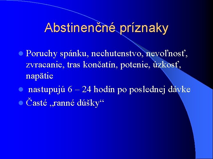 Abstinenčné príznaky l Poruchy spánku, nechutenstvo, nevoľnosť, zvracanie, tras končatín, potenie, úzkosť, napätie l Abstinenčné príznaky l Poruchy spánku, nechutenstvo, nevoľnosť, zvracanie, tras končatín, potenie, úzkosť, napätie l