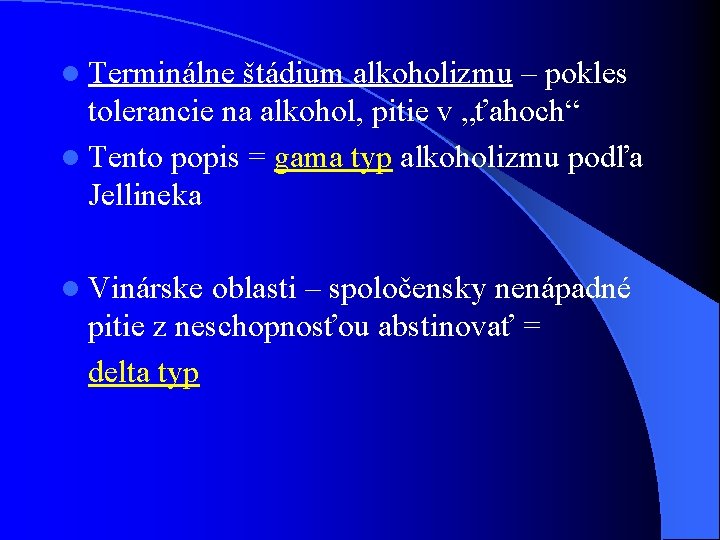 l Terminálne štádium alkoholizmu – pokles tolerancie na alkohol, pitie v „ťahoch“ l Tento l Terminálne štádium alkoholizmu – pokles tolerancie na alkohol, pitie v „ťahoch“ l Tento
