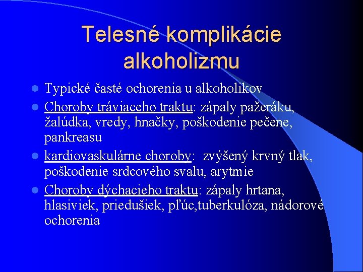 Telesné komplikácie alkoholizmu Typické časté ochorenia u alkoholikov l Choroby tráviaceho traktu: zápaly pažeráku, Telesné komplikácie alkoholizmu Typické časté ochorenia u alkoholikov l Choroby tráviaceho traktu: zápaly pažeráku,
