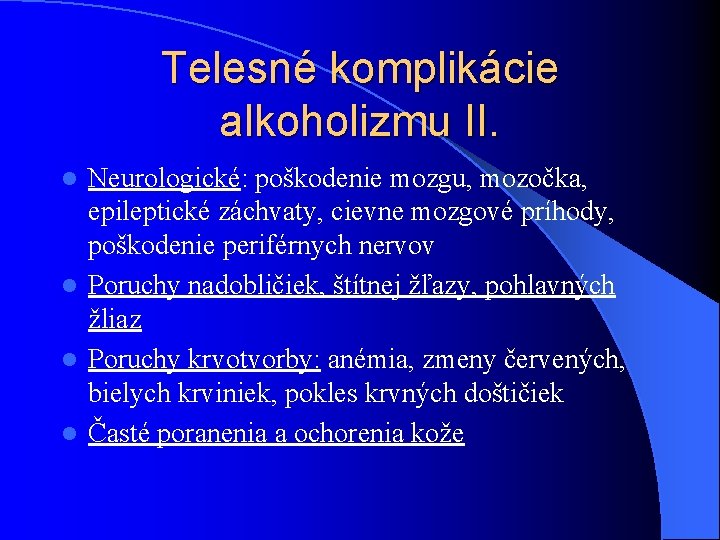 Telesné komplikácie alkoholizmu II. Neurologické: poškodenie mozgu, mozočka, epileptické záchvaty, cievne mozgové príhody, poškodenie Telesné komplikácie alkoholizmu II. Neurologické: poškodenie mozgu, mozočka, epileptické záchvaty, cievne mozgové príhody, poškodenie