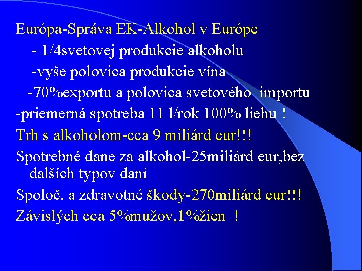 Európa-Správa EK-Alkohol v Európe - 1/4 svetovej produkcie alkoholu -vyše polovica produkcie vína -70%exportu Európa-Správa EK-Alkohol v Európe - 1/4 svetovej produkcie alkoholu -vyše polovica produkcie vína -70%exportu