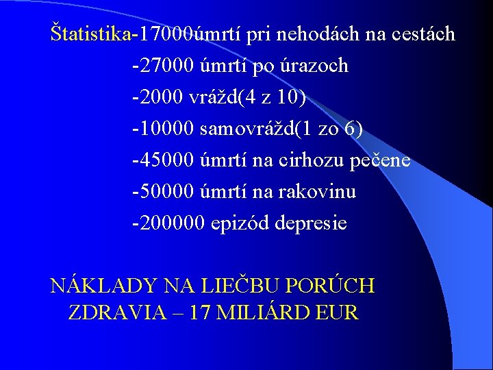 Štatistika-17000úmrtí pri nehodách na cestách -27000 úmrtí po úrazoch -2000 vrážd(4 z 10) -10000 Štatistika-17000úmrtí pri nehodách na cestách -27000 úmrtí po úrazoch -2000 vrážd(4 z 10) -10000