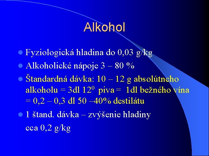 Alkohol l Fyziologická hladina do 0, 03 g/kg l Alkoholické nápoje 3 – 80 Alkohol l Fyziologická hladina do 0, 03 g/kg l Alkoholické nápoje 3 – 80