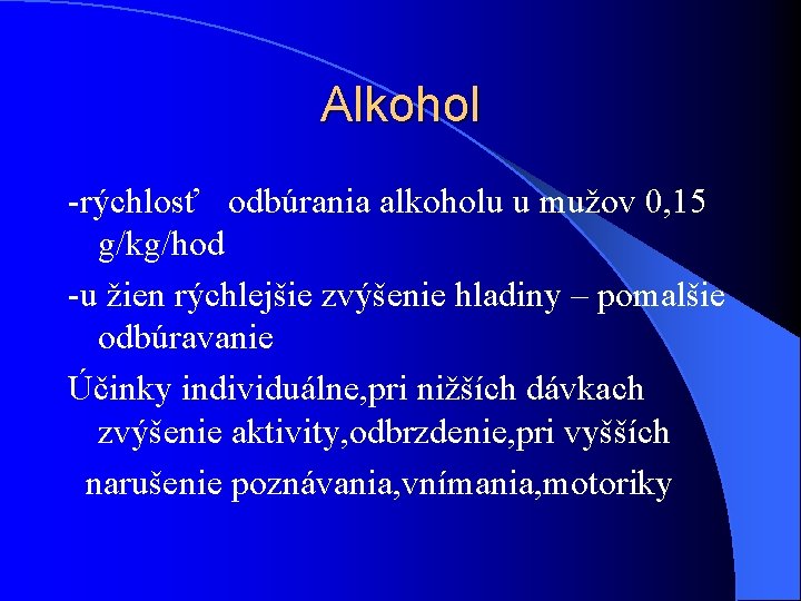 Alkohol -rýchlosť odbúrania alkoholu u mužov 0, 15 g/kg/hod -u žien rýchlejšie zvýšenie hladiny Alkohol -rýchlosť odbúrania alkoholu u mužov 0, 15 g/kg/hod -u žien rýchlejšie zvýšenie hladiny