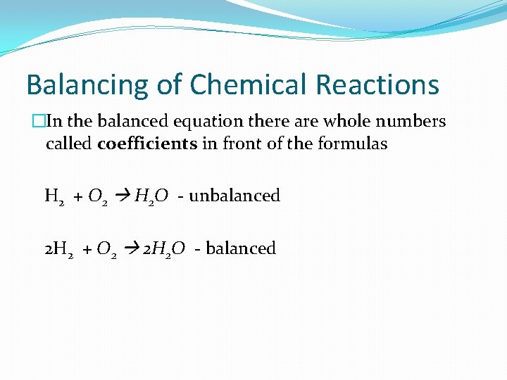 Balancing of Chemical Reactions �In the balanced equation there are whole numbers called coefficients