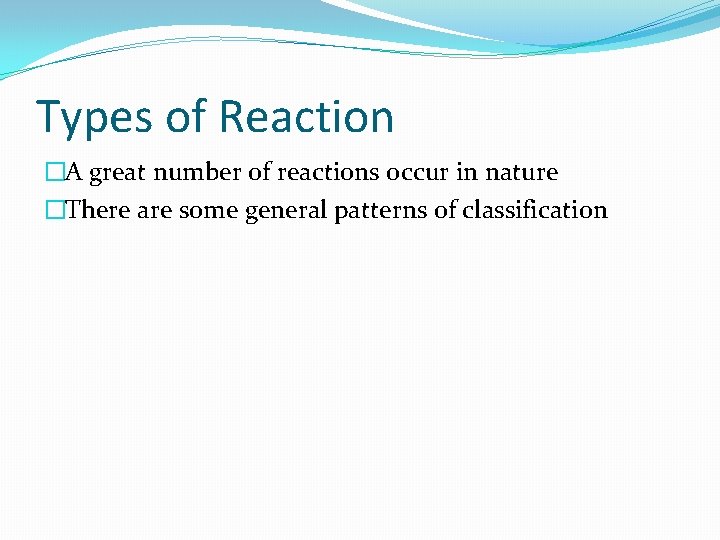 Types of Reaction �A great number of reactions occur in nature �There are some