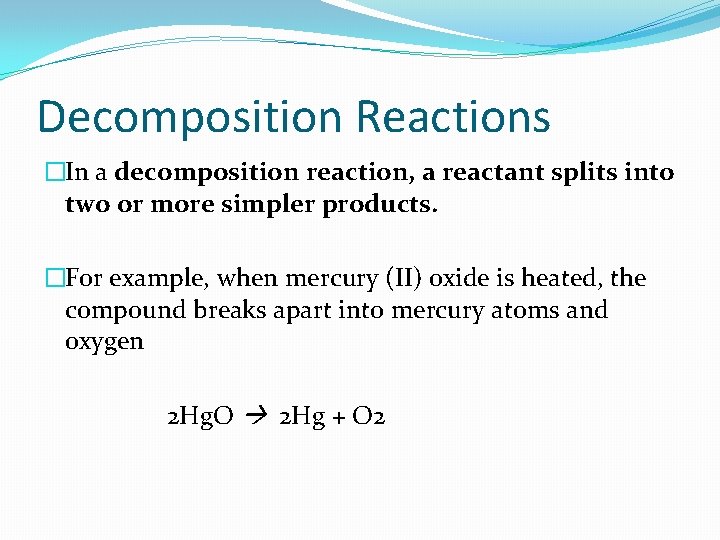 Decomposition Reactions �In a decomposition reaction, a reactant splits into two or more simpler