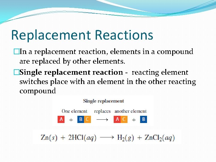 Replacement Reactions �In a replacement reaction, elements in a compound are replaced by other