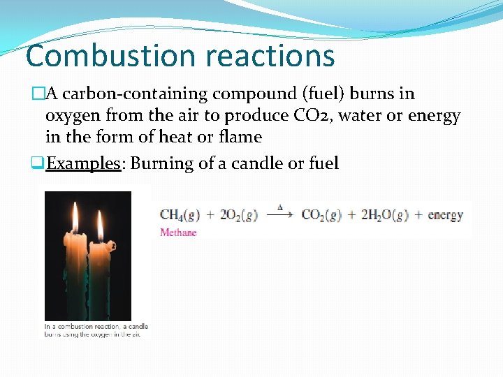 Combustion reactions �A carbon-containing compound (fuel) burns in oxygen from the air to produce