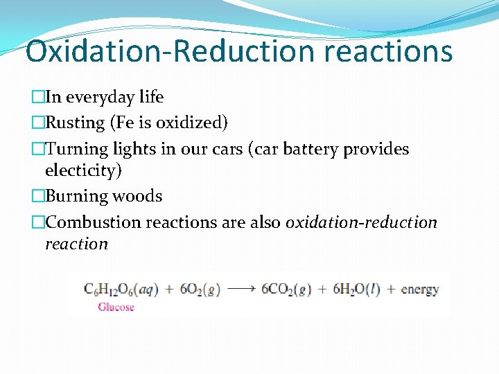 Oxidation-Reduction reactions �In everyday life �Rusting (Fe is oxidized) �Turning lights in our cars