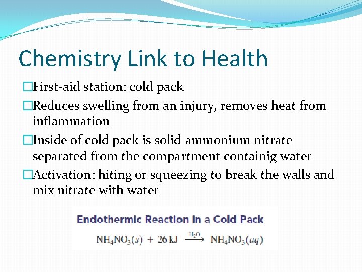 Chemistry Link to Health �First-aid station: cold pack �Reduces swelling from an injury, removes
