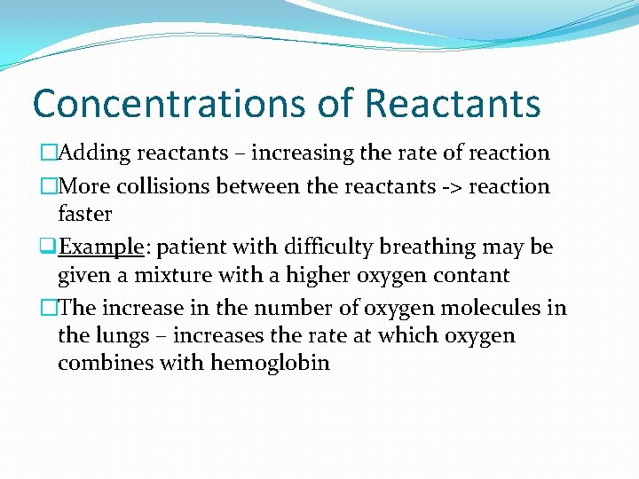 Concentrations of Reactants �Adding reactants – increasing the rate of reaction �More collisions between