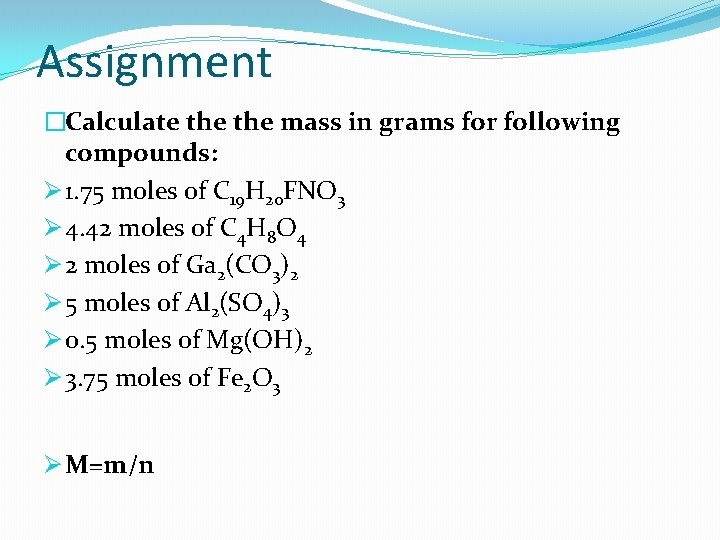 Assignment �Calculate the mass in grams for following compounds: Ø 1. 75 moles of