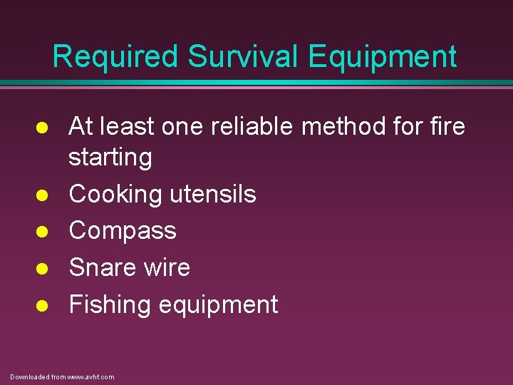 Required Survival Equipment l l l At least one reliable method for fire starting Required Survival Equipment l l l At least one reliable method for fire starting