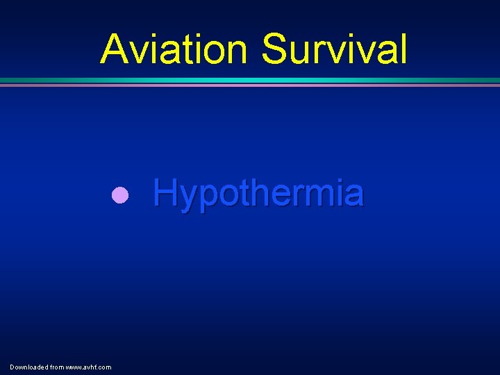 Aviation Survival l Downloaded from www. avhf. com Hypothermia Aviation Survival l Downloaded from www. avhf. com Hypothermia