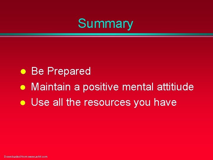 Summary l Be Prepared l l Maintain a positive mental attitiude Use all the Summary l Be Prepared l l Maintain a positive mental attitiude Use all the