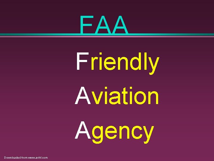 FAA Friendly Aviation Agency Downloaded from www. avhf. com FAA Friendly Aviation Agency Downloaded from www. avhf. com