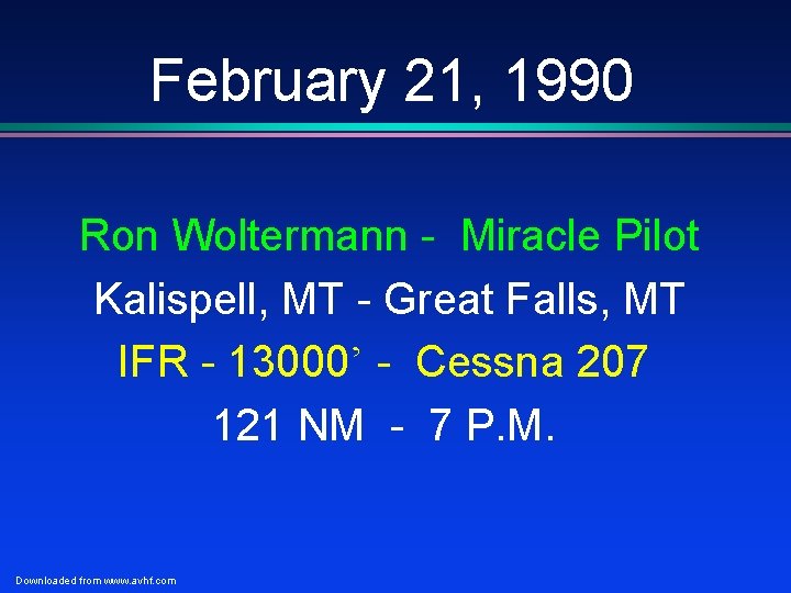 February 21, 1990 Ron Woltermann - Miracle Pilot Kalispell, MT - Great Falls, MT February 21, 1990 Ron Woltermann - Miracle Pilot Kalispell, MT - Great Falls, MT