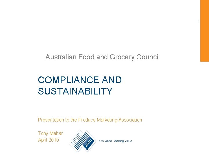 Australian Food and Grocery Council COMPLIANCE AND SUSTAINABILITY Presentation to the Produce Marketing Association