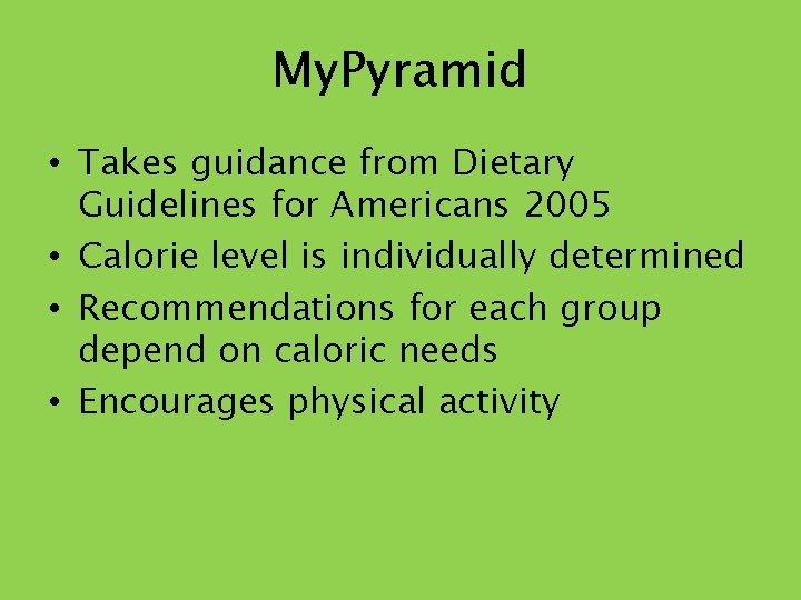 My. Pyramid • Takes guidance from Dietary Guidelines for Americans 2005 • Calorie level